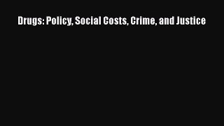 Read Drugs: Policy Social Costs Crime and Justice Ebook Free