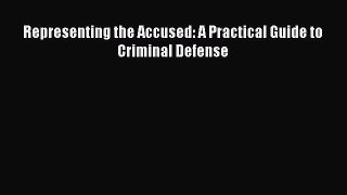 Download Representing the Accused: A Practical Guide to Criminal Defense PDF Free