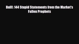[PDF] Bull!: 144 Stupid Statements from the Market's Fallen Prophets Read Online