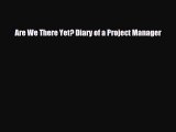 Download Are We There Yet? Diary of a Project Manager PDF Book Free