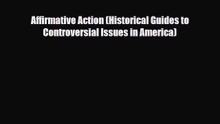 [PDF] Affirmative Action (Historical Guides to Controversial Issues in America) Read Online