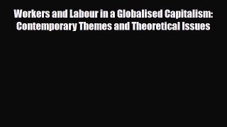 [PDF] Workers and Labour in a Globalised Capitalism: Contemporary Themes and Theoretical Issues