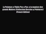 Read La Peinture a l'Huile Pas a Pas: a la maniere des grands Maitres (Collection Dessins &