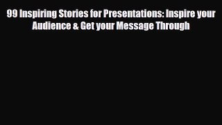 PDF 99 Inspiring Stories for Presentations: Inspire your Audience & Get your Message Through