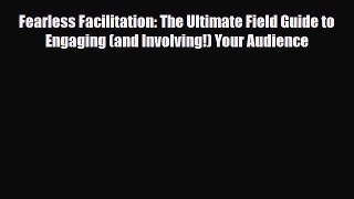 PDF Fearless Facilitation: The Ultimate Field Guide to Engaging (and Involving!) Your Audience