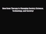 PDF How Gene Therapy Is Changing Society (Science Technology and Society) Read Online