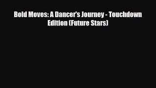 Download Bold Moves: A Dancer's Journey - Touchdown Edition (Future Stars) Free Books