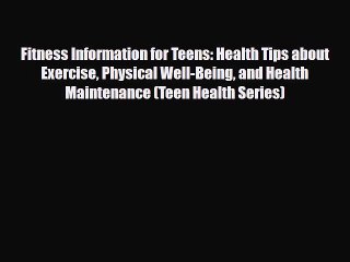 PDF Fitness Information for Teens: Health Tips about Exercise Physical Well-Being and Health