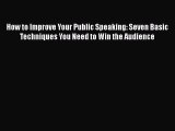 PDF How to Improve Your Public Speaking: Seven Basic Techniques You Need to Win the Audience