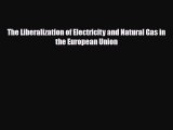 [PDF] The Liberalization of Electricity and Natural Gas in the European Union Download Online