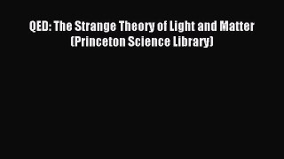 Read QED: The Strange Theory of Light and Matter (Princeton Science Library) PDF Free