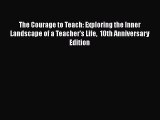 Read The Courage to Teach: Exploring the Inner Landscape of a Teacher's Life  10th Anniversary