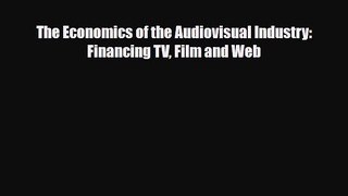 [PDF] The Economics of the Audiovisual Industry: Financing TV Film and Web Read Full Ebook