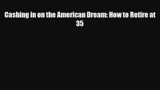 [PDF] Cashing in on the American Dream: How to Retire at 35 Download Full Ebook