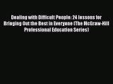 PDF Dealing with Difficult People: 24 lessons for Bringing Out the Best in Everyone (The McGraw-Hill