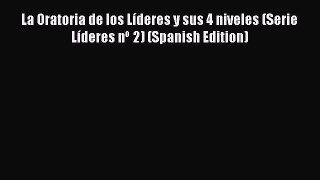 Download La Oratoria de los Líderes y sus 4 niveles (Serie Líderes nº 2) (Spanish Edition)
