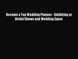 PDF Become a Top Wedding Planner - Exhibiting at Bridal Shows and Wedding Expos Read Online