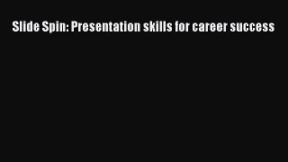 Download Slide Spin: Presentation skills for career success PDF Book Free