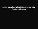 Download Saying Grace Over Edible Underwear: And Other Southern Dilemmas PDF Online