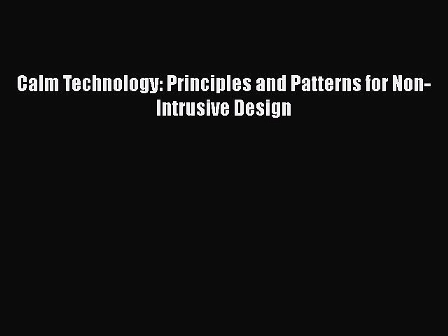 Read Calm Technology: Principles and Patterns for Non-Intrusive Design PDF Free