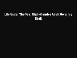 Read Life Under The Sea: Right-Handed Adult Coloring Book Ebook Free