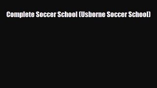 Download Complete Soccer School (Usborne Soccer School) Read Online
