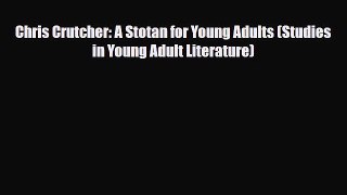Download Chris Crutcher: A Stotan for Young Adults (Studies in Young Adult Literature) Free