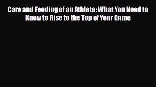 PDF Care and Feeding of an Athlete: What You Need to Know to Rise to the Top of Your Game Ebook