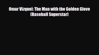 Download Omar Vizquel: The Man with the Golden Glove (Baseball Superstar) Read Online