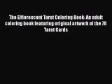 Read The Efflorescent Tarot Coloring Book: An adult coloring book featuring original artwork