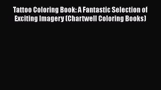 Read Tattoo Coloring Book: A Fantastic Selection of Exciting Imagery (Chartwell Coloring Books)