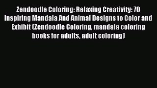 Read Zendoodle Coloring: Relaxing Creativity: 70 Inspiring Mandala And Animal Designs to Color