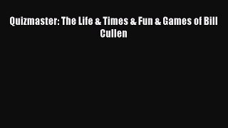 Download Quizmaster: The Life & Times & Fun & Games of Bill Cullen Ebook Online