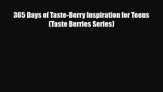 Download 365 Days of Taste-Berry Inspiration for Teens (Taste Berries Series) PDF Book Free