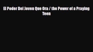 Download El Poder Del Joven Que Ora / the Power of a Praying Teen PDF Book Free