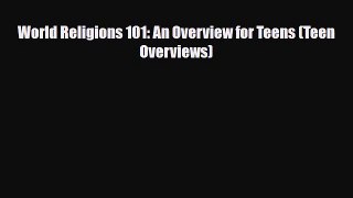 PDF World Religions 101: An Overview for Teens (Teen Overviews) PDF Book Free