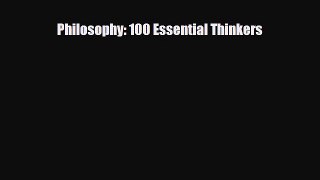 PDF Philosophy: 100 Essential Thinkers PDF Book Free
