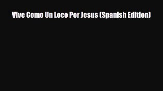 Download Vive Como Un Loco Por Jesus (Spanish Edition) PDF Book Free