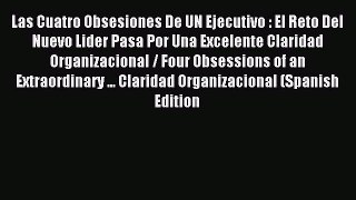 Read Las Cuatro Obsesiones De UN Ejecutivo : El Reto Del Nuevo Lider Pasa Por Una Excelente