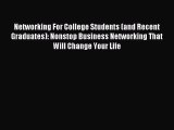 Read Networking For College Students (and Recent Graduates): Nonstop Business Networking That