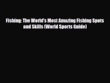 Download Fishing: The World's Most Amazing Fishing Spots and Skills (World Sports Guide) Ebook