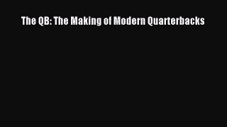 Download The QB: The Making of Modern Quarterbacks  Read Online