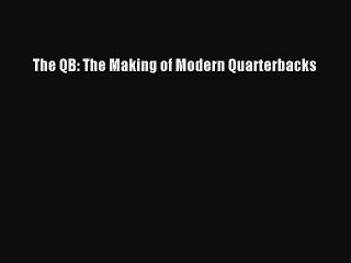 Download The QB: The Making of Modern Quarterbacks  Read Online