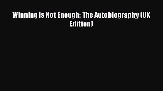 PDF Winning Is Not Enough: The Autobiography (UK Edition)  Read Online