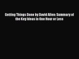 PDF Getting Things Done by David Allen: Summary of the Key Ideas in One Hour or Less Read Online