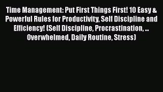 PDF Time Management: Put First Things First! 10 Easy & Powerful Rules for Productivity Self