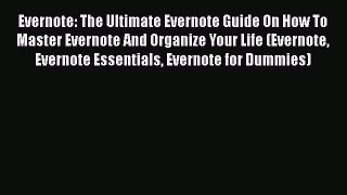 Download Evernote: The Ultimate Evernote Guide On How To Master Evernote And Organize Your