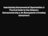 Read Investigating Entrepreneurial Opportunities: A Practical Guide for Due Diligence (Entrepreneurship