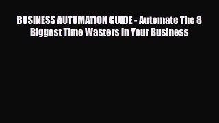 PDF BUSINESS AUTOMATION GUIDE - Automate The 8 Biggest Time Wasters In Your Business PDF Book