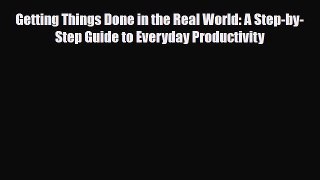 Download Getting Things Done in the Real World: A Step-by-Step Guide to Everyday Productivity